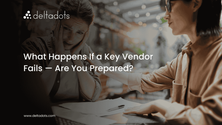 What Happens If a Key Vendor Fails — Are You Prepared?   