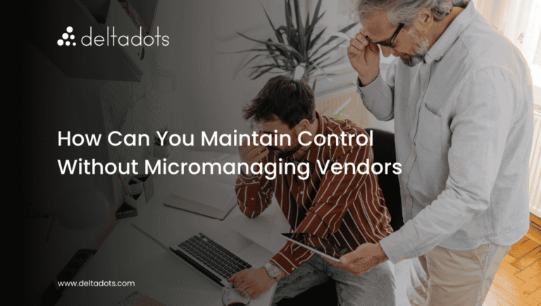 How Can You Maintain Control Without Micromanaging Vendors? 