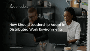 How Should Leadership Adapt in Distributed Work Environments? 